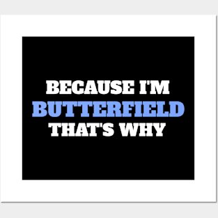 Because I'm Butterfield That's Why Posters and Art